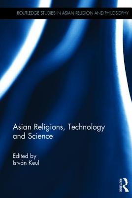 Asian Religions, Technology and Science - Keul, Istvn (Editor)