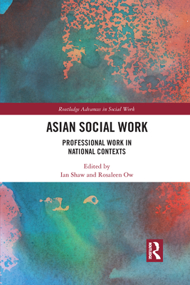 Asian Social Work: Professional Work in National Contexts - Shaw, Ian (Editor), and Ow, Rosaleen (Editor)