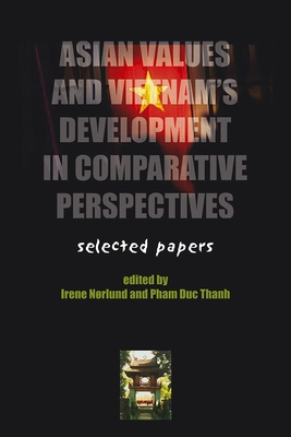 Asian Values & Vietnam's Development in Comprehens: Selected Papers - Norlund, Irene (Editor), and Thanh, Pham Duc (Editor)