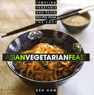 Asian Vegetarian Feast: Tempting Vegetable and Pasta Recipes from the East