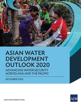 Asian Water Development Outlook 2020: Advancing Water Security across Asia and the Pacific - Asian Development Bank