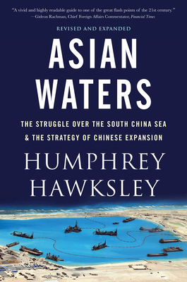 Asian Waters: The Struggle Over the Indo-Pacific and the Challenge to American Power - Hawksley, Humphrey