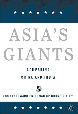 Asia's Giants: Comparing China and India - Friedman, E (Editor), and Gilley, B (Editor)