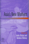 Asia's New Mothers: Crafting Gender Roles and Childcare Networks in East and Southeast Asian Societies