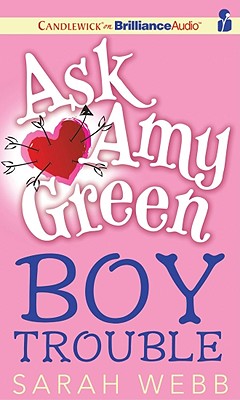 Ask Amy Green: Boy Trouble - Webb, Sarah, and Eyre (Read by)