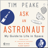 Ask an Astronaut Lib/E: My Guide to Life in Space