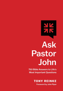 Ask Pastor John: 750 Bible Answers to Life's Most Important Questions