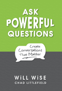 Ask Powerful Questions: Create Conversations That Matter