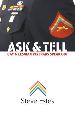 Ask & Tell: Gay and Lesbian Veterans Speak Out - Estes, Steve, Reverend