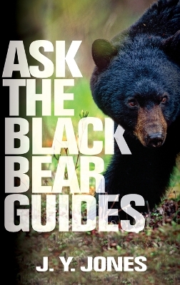 Ask The Black Bear Guides - Jones, J y