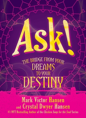 Ask!: The Bridge from Your Dreams to Your Destiny - Hansen, Mark Victor, and Hansen, Crystal Dwyer