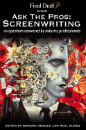 Ask the Pros Screenwriting: 101 Questions Answered by Industry Professionals