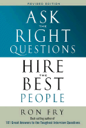 Ask the Right Questions Hire the Best People - Fry, Ronald W
