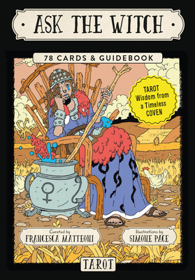 Ask the Witch Tarot: Tarot Wisdom from a Timeless Coven 78 Cards & Guidebook - Matteoni, Francesca