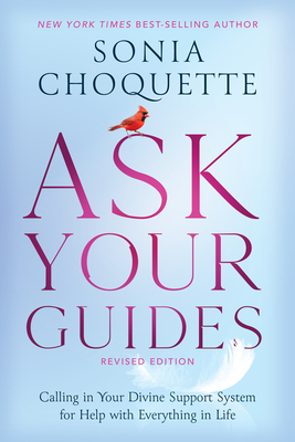 Ask Your Guides: Calling in Your Divine Support System for Help with Everything in Life - Choquette, Sonia