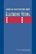 Asking the Right Questions about Electronic Voting - National Research Council, and Division on Engineering and Physical Sciences, and Computer Science and Telecommunications Board