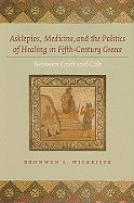 Asklepios, Medicine, and the Politics of Healing in Fifth-Century Greece: Between Craft and Cult