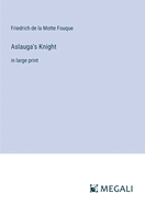 Aslauga's Knight: in large print