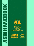 ASM Handbook, Volume 5A: Thermal Spray Technology