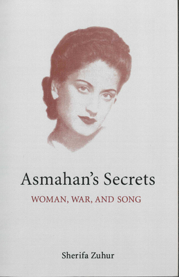 Asmahan's Secrets: Woman, War, and Song - Zuhur, Sherifa