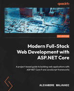 ASP.NET Core 9 Full-Stack Development Projects: Develop modern web apps with leading JS frameworks and the latest ASP.NET Core platform