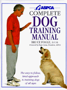 ASPCA Complete Dog Training Manual - Fogle, Bruce, Dr., V, and Caras, Roger A (Foreword by)