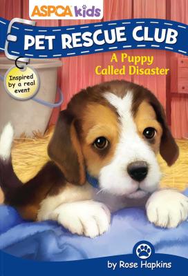 ASPCA Kids: Pet Rescue Club: A Puppy Called Disaster, Volume 5 - Hapkins, Rose