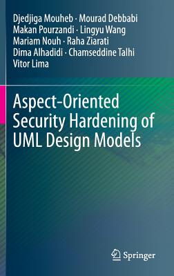 Aspect-Oriented Security Hardening of UML Design Models - Mouheb, Djedjiga, and Debbabi, Mourad, and Pourzandi, Makan