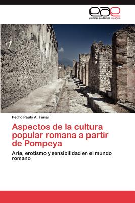 Aspectos de La Cultura Popular Romana a Partir de Pompeya - Funari, Pedro Paulo a