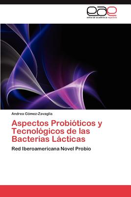 Aspectos Probioticos y Tecnologicos de Las Bacterias Lacticas - G?mez-Zavaglia Andrea