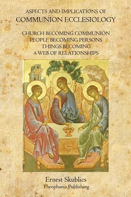 Aspects and Implications of Communion Ecclesiology - Skublics, Ernest