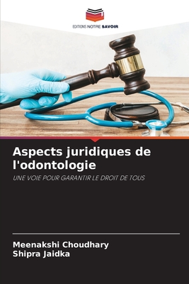 Aspects juridiques de l'odontologie - Choudhary, Meenakshi, and Jaidka, Shipra