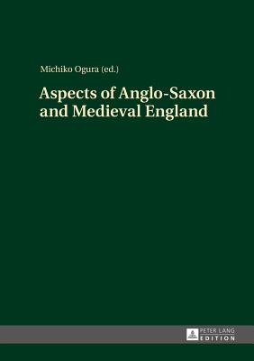 Aspects of Anglo-Saxon and Medieval England - Ogura, Michiko (Editor)