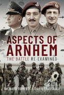 Aspects of Arnhem: The Battle Re-examined