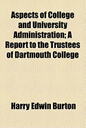Aspects of College and University Administration: A Report to the Trustees of Dartmouth College (Classic Reprint)