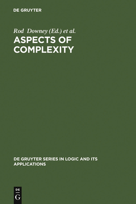 Aspects of Complexity: Minicourses in Algorithmics, Complexity and Computational Algebra. Mathematics Workshop, Kaikoura, January 7-15, 2000 - Downey, Rod (Editor), and Hirschfeldt, Denis R (Editor)