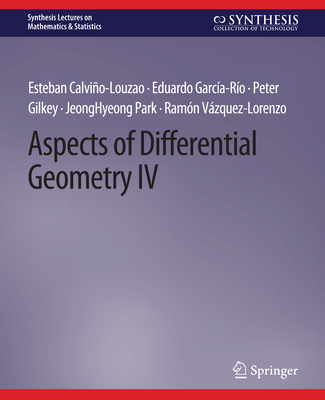 Aspects of Differential Geometry IV - Calvio-Louzao, Esteban, and Garca-Ro, Eduardo, and Gilkey, Peter