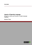 Aspects of Figurative Language: Metaphors, Idioms and Proverbs in Foreign Language Teaching