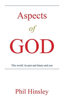 Aspects of GOD: This world: its past and future and you - Hinsley, Phil