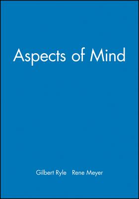 Aspects of Mind - Ryle, Gilbert, and Meyer, Rene (Editor)