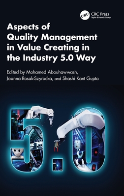 Aspects of Quality Management in Value Creating in the Industry 5.0 Way - Abouhawwash, Mohamed (Editor), and Rosak-Szyrocka, Joanna (Editor), and Gupta, Shashi Kant (Editor)