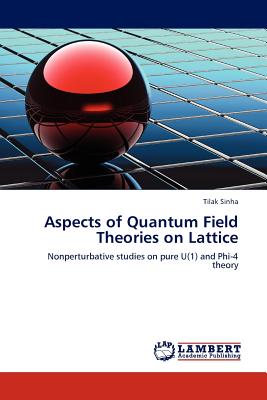 Aspects of Quantum Field Theories on Lattice - Sinha, Tilak