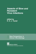 Aspects of Slow and Persistent Virus Infections: Proceedings of the European Workshop Sponsored by the Commission of the European Communities on the Advice of the Committee on Medical and Public Health Research, Held in London(u.K.), April 5-6, 1979