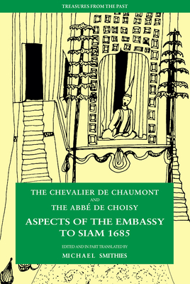 Aspects of the Embassy to Siam 1685 - De Chaumont, Chevalier, and De Choisy, Abbe, and Smithies, Michael (Editor)