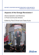 Aspects of the Orange Revolution I: Democratization and Elections in Post-Communist Ukraine
