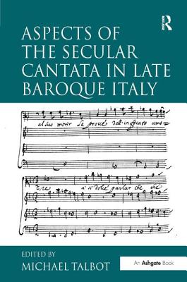 Aspects of the Secular Cantata in Late Baroque Italy - Talbot, Michael (Editor)