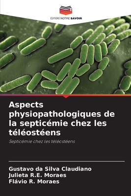 Aspects physiopathologiques de la septic?mie chez les t?l?ost?ens - Da Silva Claudiano, Gustavo, and R E Moraes, Julieta, and R Moraes, Flvio