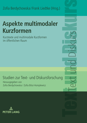 Aspekte multimodaler Kurzformen: Kurztexte und multimodale Kurzformen im oeffentlichen Raum - Bilut-Homplewicz, Zofia, and Berdychowska, Zofia (Editor), and Liedtke, Frank (Editor)