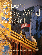 Aspen: Body, Mind & Spirit: A Photographic Celebration of the Aspen Idea - Ohlrich, Warren (Editor), and Andersen, Paul (Text by), and Arndt, Burnham W (Photographer)