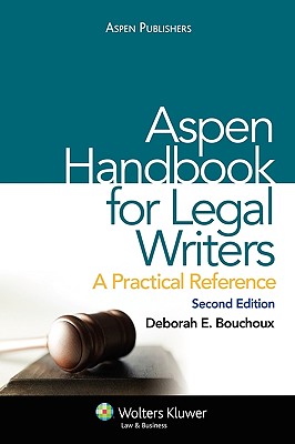 Aspen Handbook for Legal Writers: A Practical Reference, Second Edition - Bouchoux, Deborah E